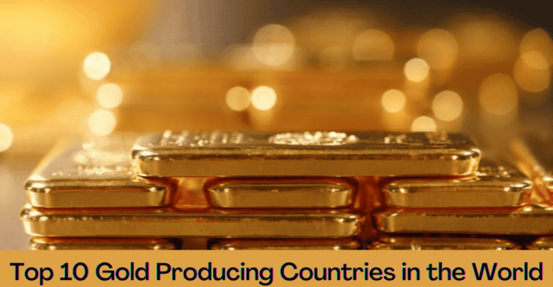 Let’s Take a Look at the Top 10 Gold Producing Countries in the World!