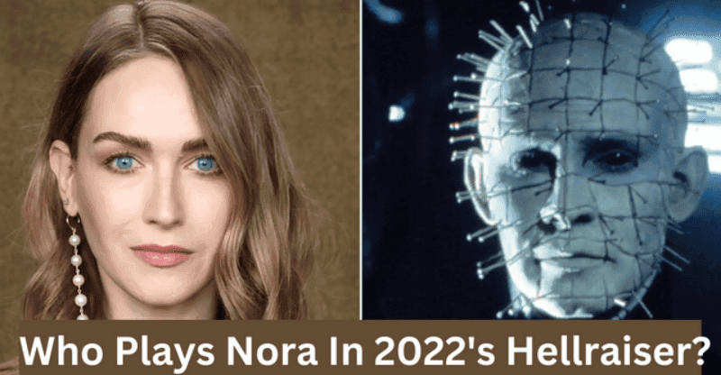 Who Plays Nora In 2022’s Hellraiser? Check out here!