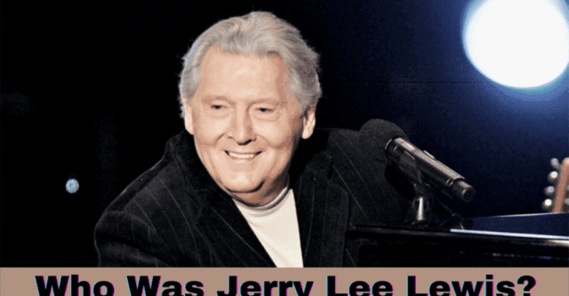 Who Was Jerry Lee Lewis? – Explore His Cause of Death!