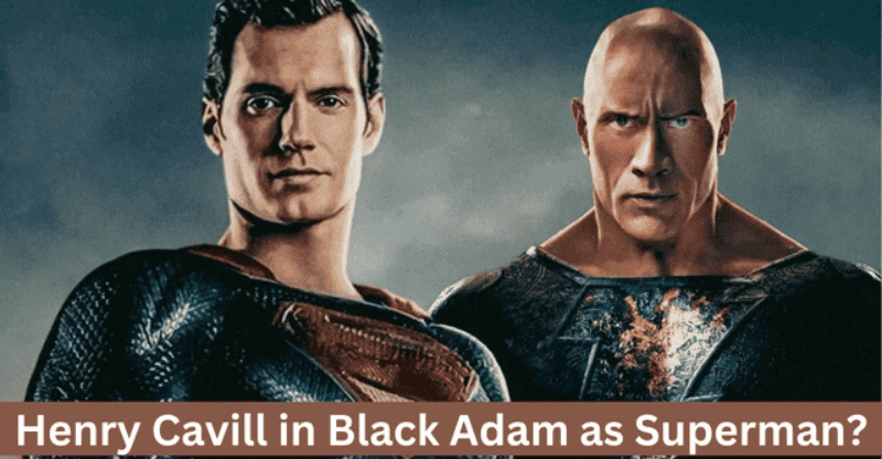 Let’s Explore! Will Henry Cavill Return as Superman in Black Adam?