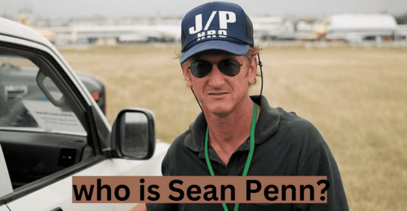 Who is Sean Penn? Check Everything About This Celebrity Here!