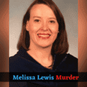 Melissa Lewis Murder: What Was the Main Casuse Behind Her Death?