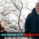 A Man Called Otto Release Date: This Fantastic Movie Coming on Christmas!
