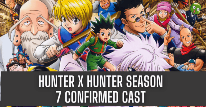 Hunter X Hunter Season 7 Confirmed Cast: Who We Can See in Season 7?