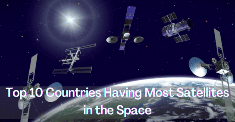 Let’s Have a Look at the Top 10 Countries Having Most Satellites in the Space