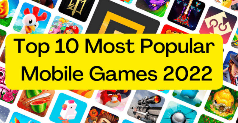 Here Are the Top 10 Most Popular Mobile Games 2022
