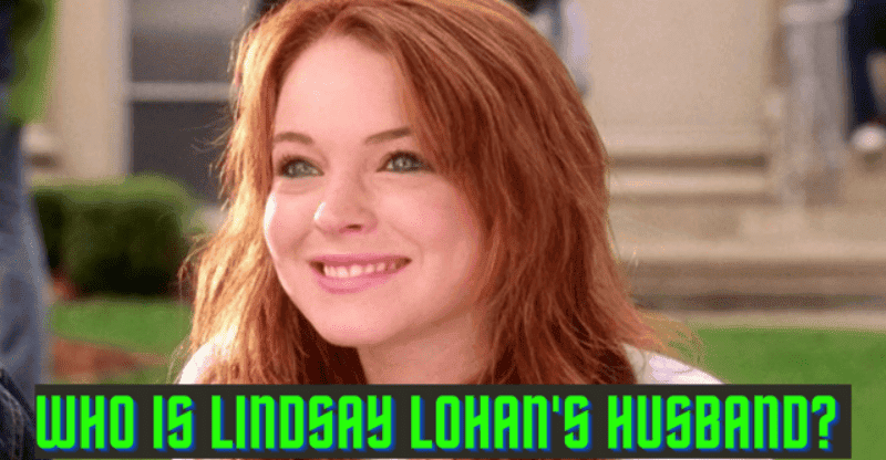 Who is Lindsay Lohan’s Husband? How Did They Meet? Let’s Explore!
