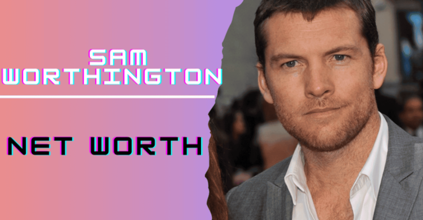 Sam Worthington Net Worth Did He Make a Turning Point After Avatar