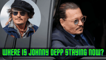 Let’s Explore! Where is Johnny Depp Staying Now in 2022?