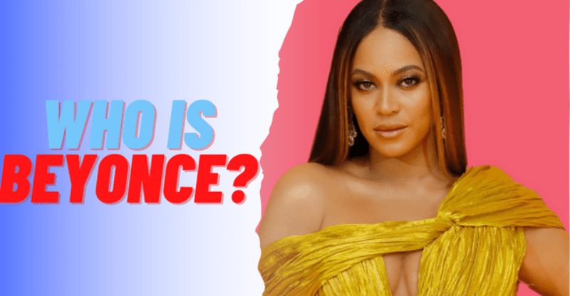 Who is Beyonce? Dating, Net Worth, Awards and Much More!